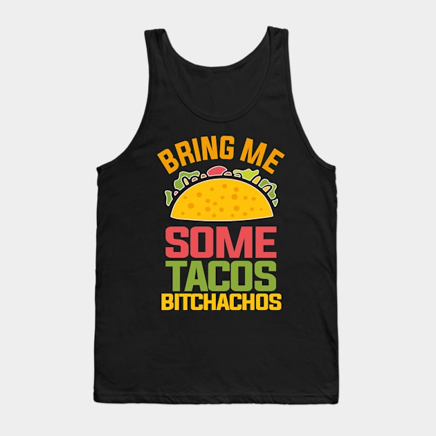 Bring Me Some Tacos Bitchachos Tank Top by funkyteesfunny